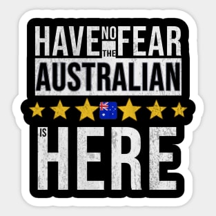 Have No Fear The Australian Is Here - Gift for Australian From Australia Sticker